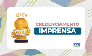 Imprensa capixaba: credenciamento para a 8ª rodada da Série B já está aberto